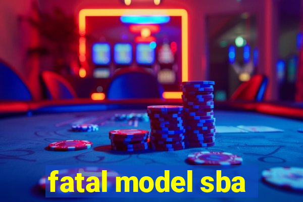 fatal model sba